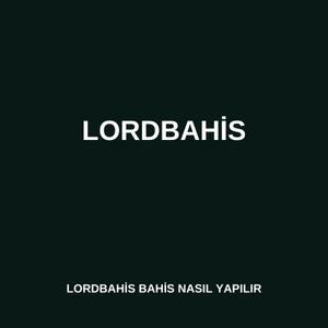 Lordbahis bahis nasıl yapılır 