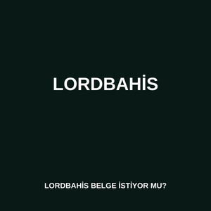 Lordbahis belge istiyor mu 
