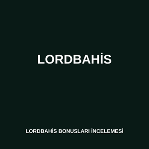 Lordbahis bonusları incelemesi