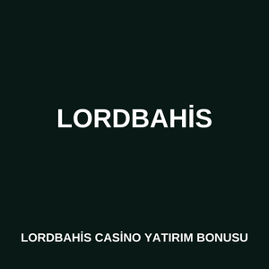 Lordbahis casino yatırım bonusu