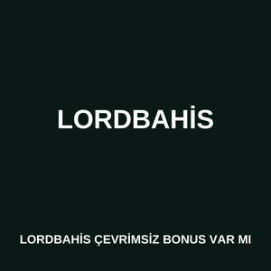 Lordbahis çevrimsiz bonus var mı