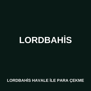 Lordbahis havale ile para çekme