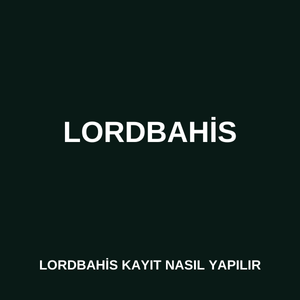Lordbahis kayıt nasıl yapılır