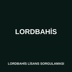 Lordbahis lisans sorgulaması