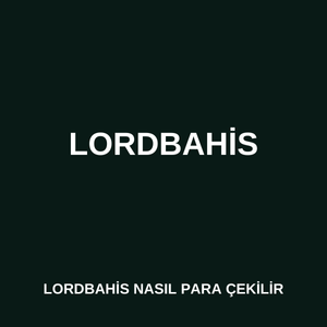 Lordbahis nasıl para çekilir 