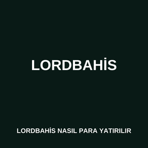 Lordbahis’e nasıl para yatırılır