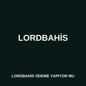 Lordbahis ödeme yapıyor mu 